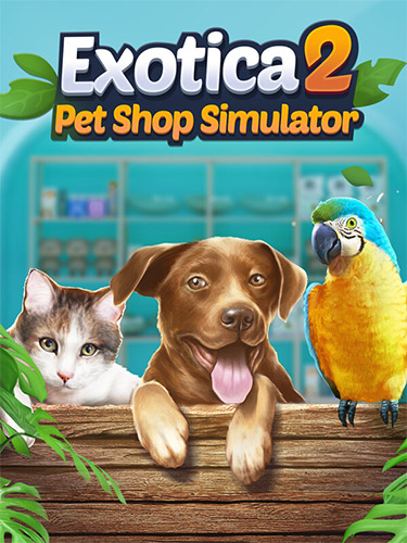 Exotica 2: Pet Shop Simulator [v 1.0.9] (2026) PC | RePack from FitGirl