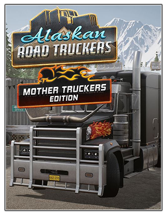 Alaskan Road Truckers: Mother Truckers Edition [+ DLC] (2023) PC | RePack from Chovka