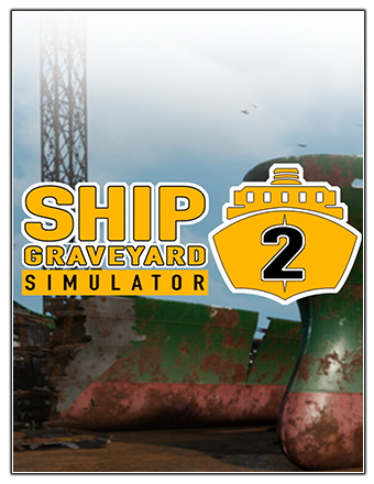 Ship Graveyard Simulator 2 [v 4607] (2023) PC | RePack from Chovka