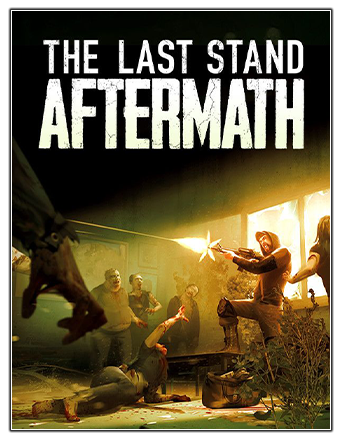The Last Stand: Aftermath [v 1.0.0.420] (2021) PC | RePack from Chovka